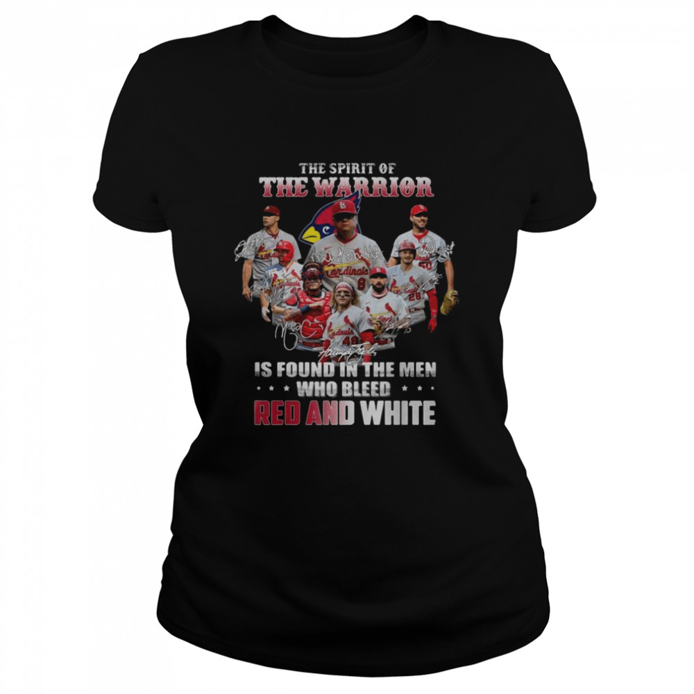 St. Louis Cardinals the spirit of the warrior is found in the men who bleed Red and White signatures shirt Classic Women's T-shirt