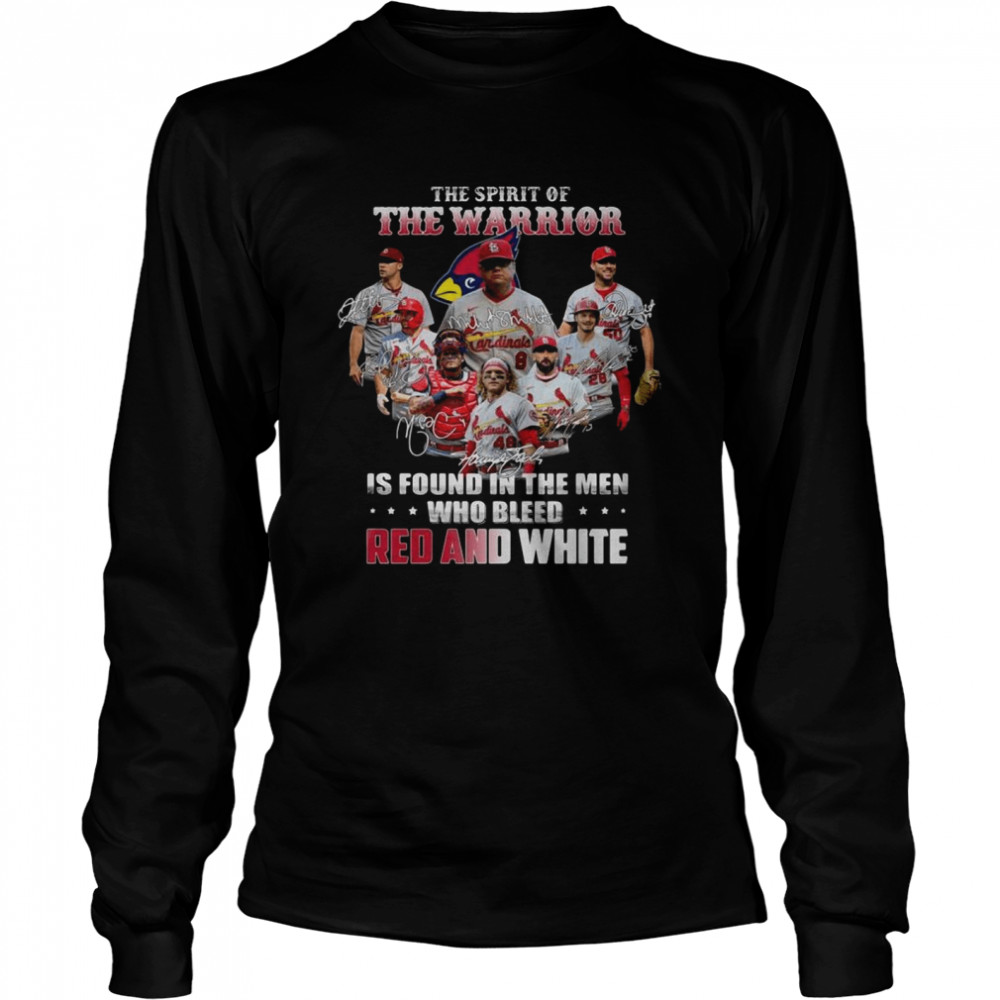 St. Louis Cardinals the spirit of the warrior is found in the men who bleed Red and White signatures shirt Long Sleeved T-shirt