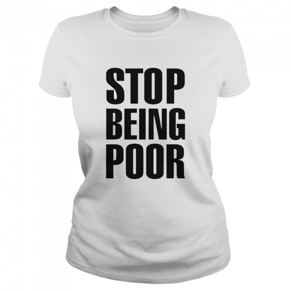 Stop Being Poor Paris Hilton nice shirt Classic Women's T-shirt