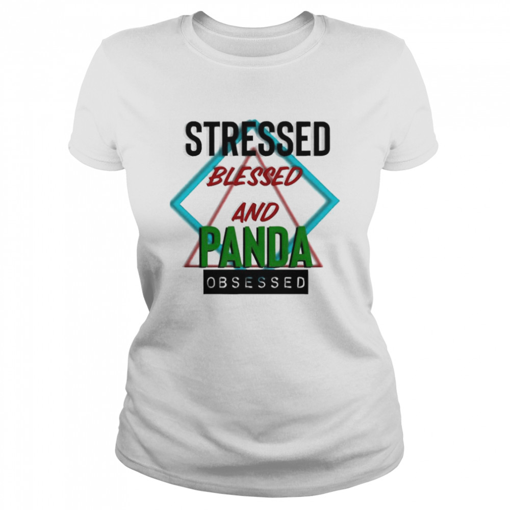 Stressed blessed and Panda obsessed shirt Classic Women's T-shirt