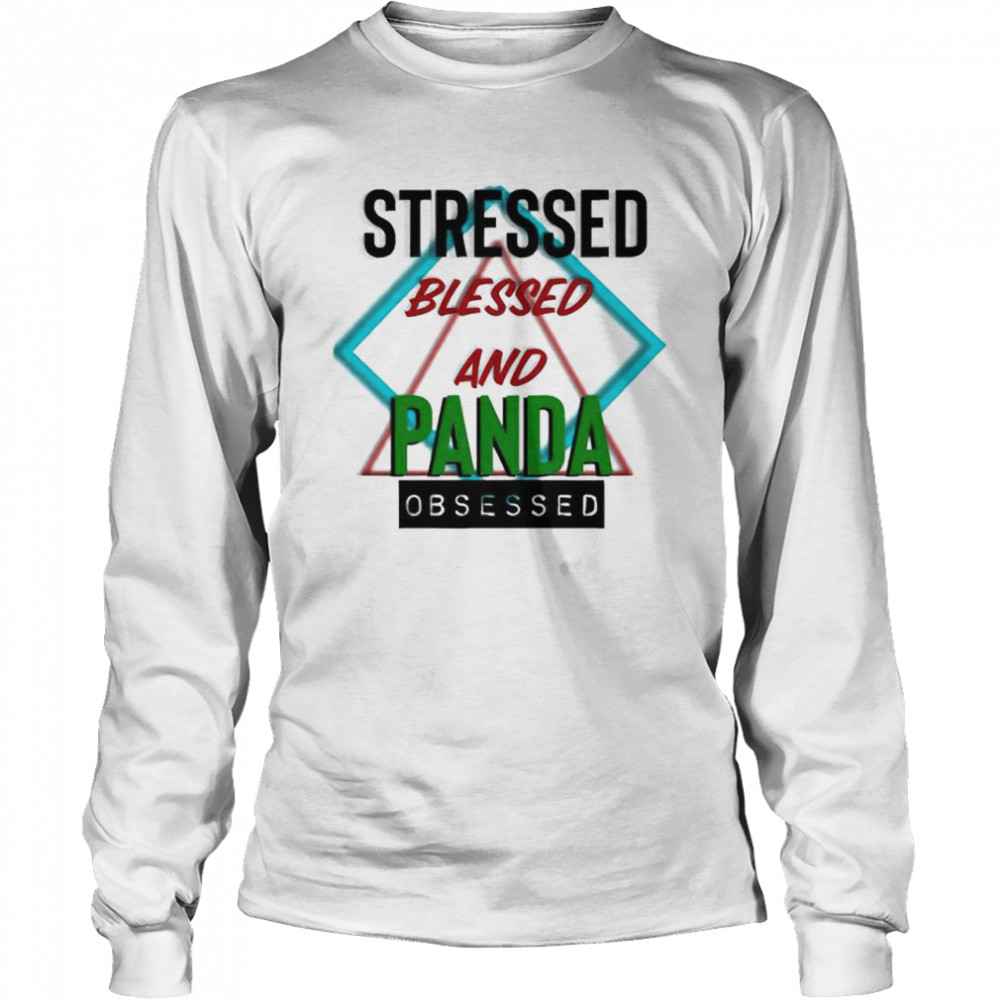 Stressed blessed and Panda obsessed shirt Long Sleeved T-shirt