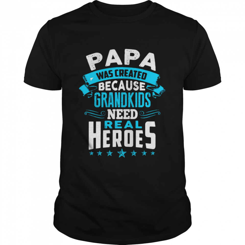 Best Papa Was Created Because Grandkids Need Real Heroes T-shirts