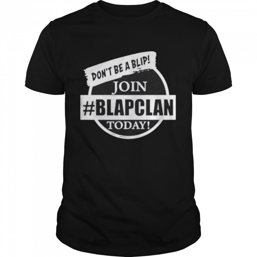 Don’t be a blip join today Blap Clan shirt Classic Men's T-shirt