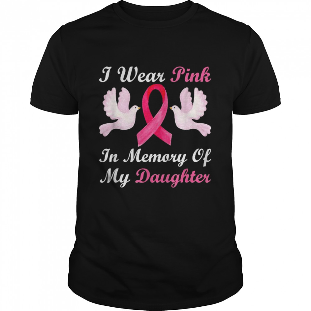 Nice i Wear Pink In Memory Of My Daughter Breast Cancer Awareness T-Shirt