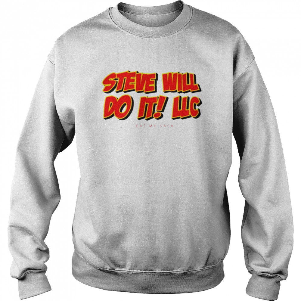 Steve will do it LLC eat my sack shirt Unisex Sweatshirt