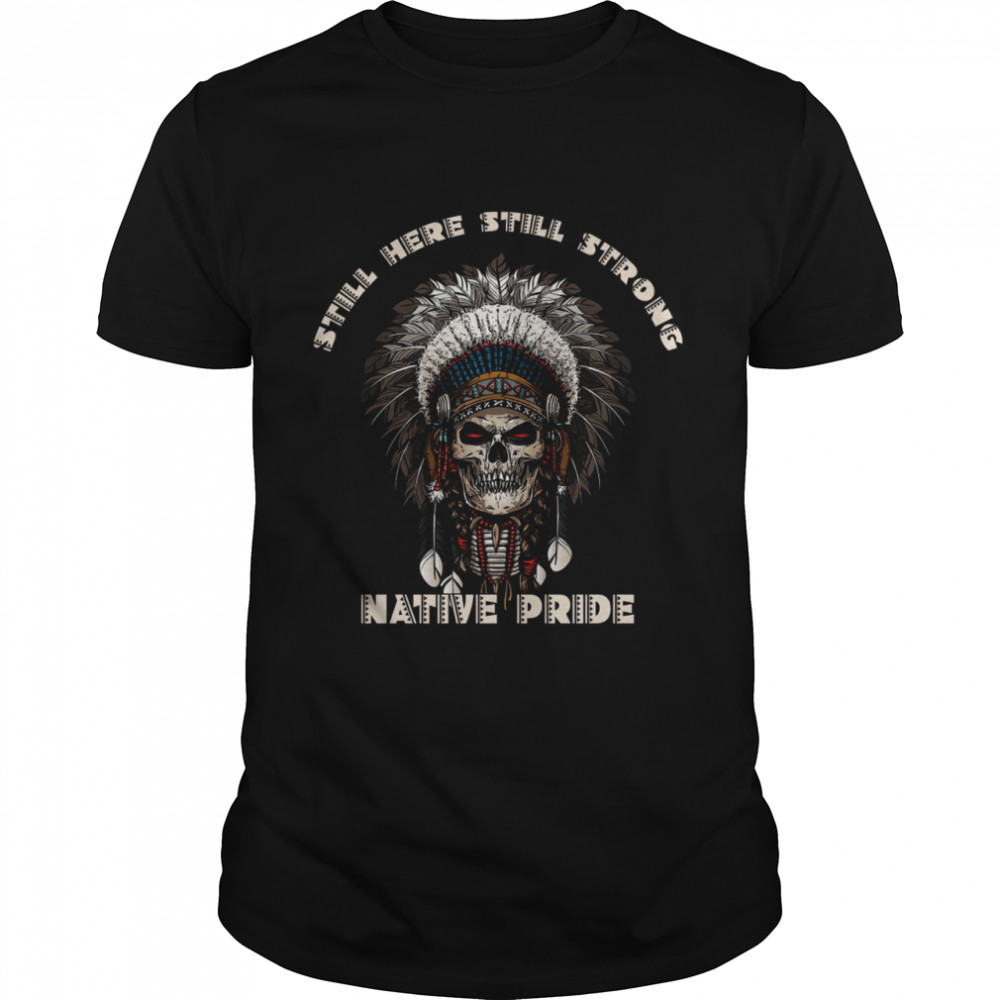 Still here still strong native pride shirts