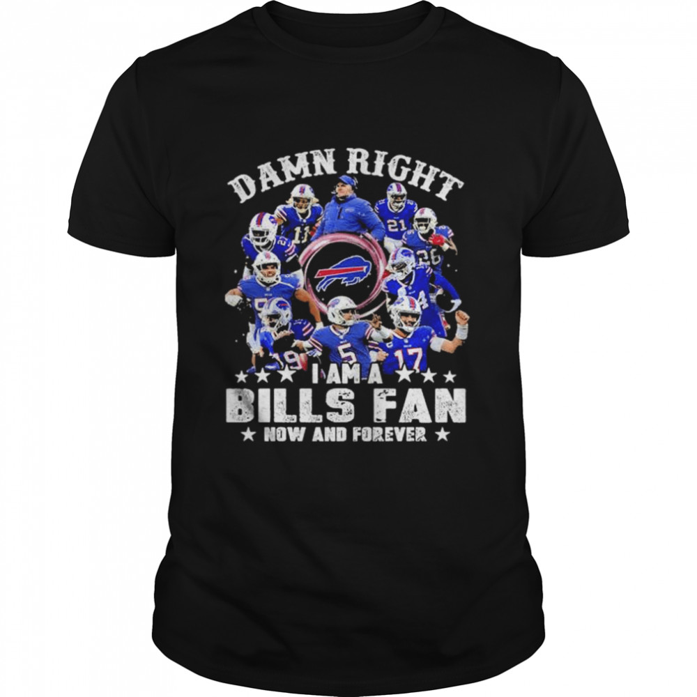 Damn Right I Am A Bills Fan Now And Forever  Classic Men's T-shirt