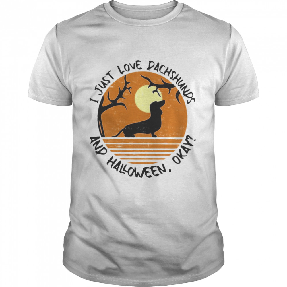 Is Justs Loves Dachshundss Ands Halloweens Okays T-shirts