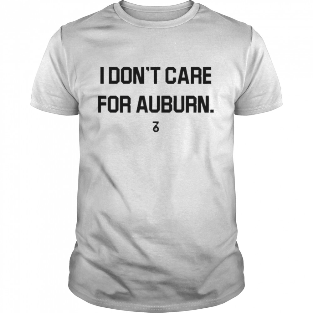 I dont care for auburn the seven six apparel shirts