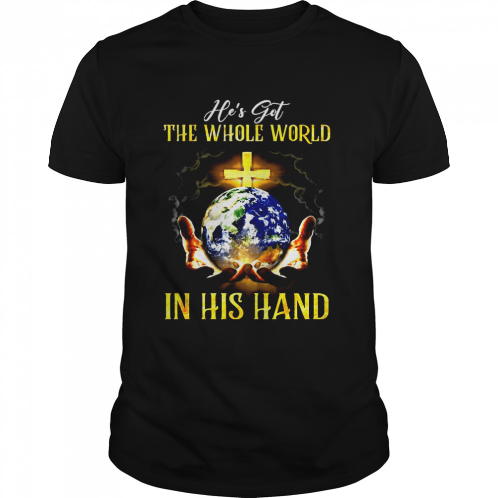 Jesus Hes’s Got The Whole World In His Hand T-shirts