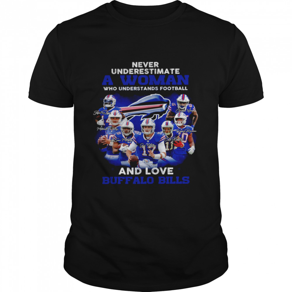 Never underestimate a woman who understands football and love buffalo bills shirts