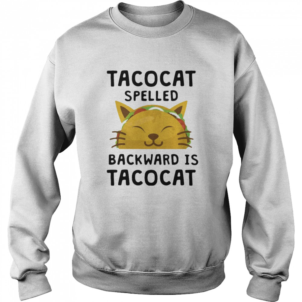 Taco Cat Spelled Backward Is Tacocat  Unisex Sweatshirt