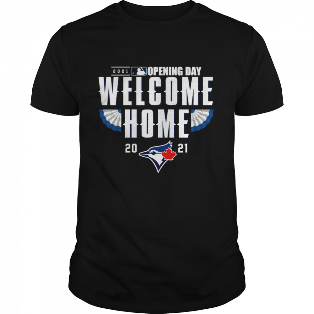 Toronto Blue Jays welcome home 2021 opening day shirts