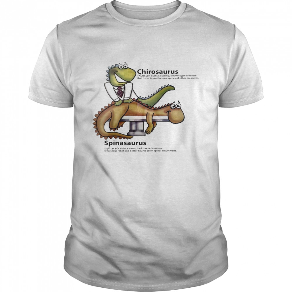 Chirosaurus a caring doctor type creature that loves to soothe core spines of other creatures shirt