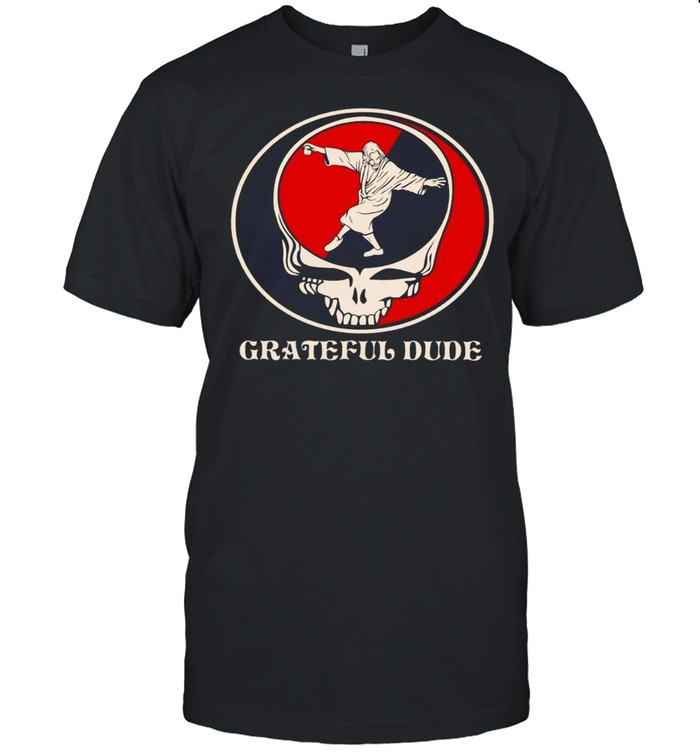 Grateful dude shirt