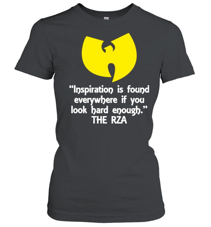 inspiration is found everywhere if you look hard enough the rza shirt Classic Women's T-shirt
