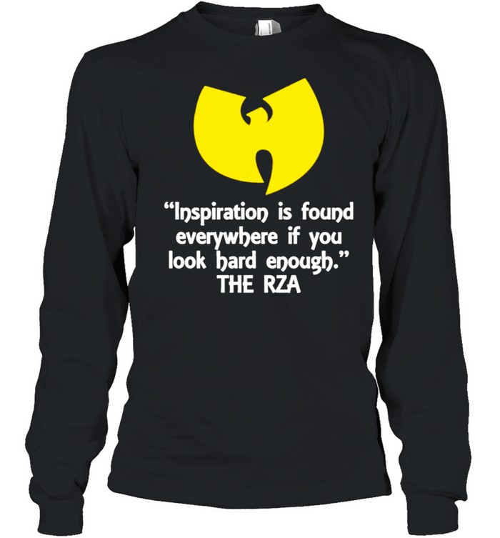 inspiration is found everywhere if you look hard enough the rza shirt Long Sleeved T-shirt