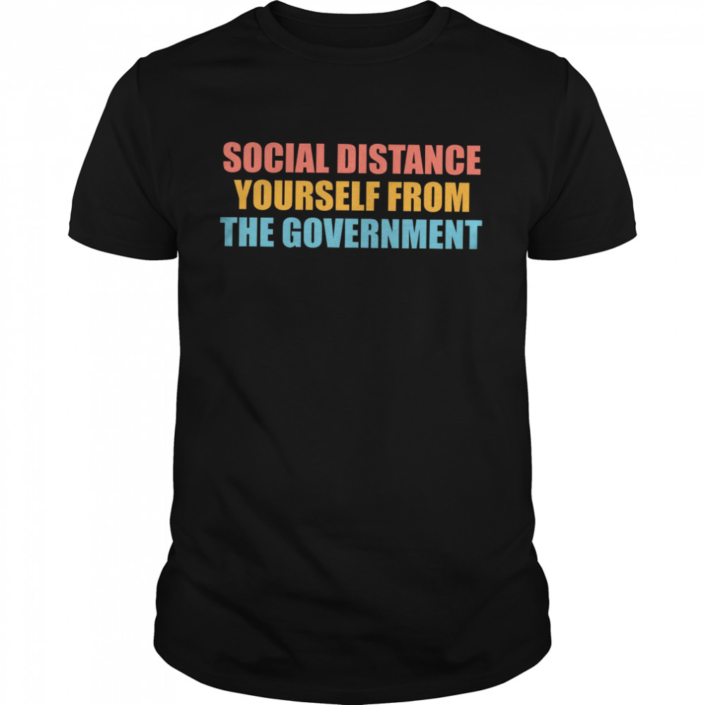Social distance yourself from the government shirt Classic Men's T-shirt
