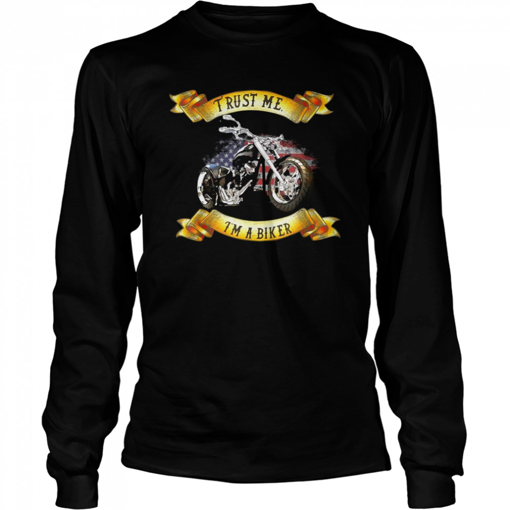 Trust me I’m a Biker American Flag Motorcycle  Long Sleeved T-shirt