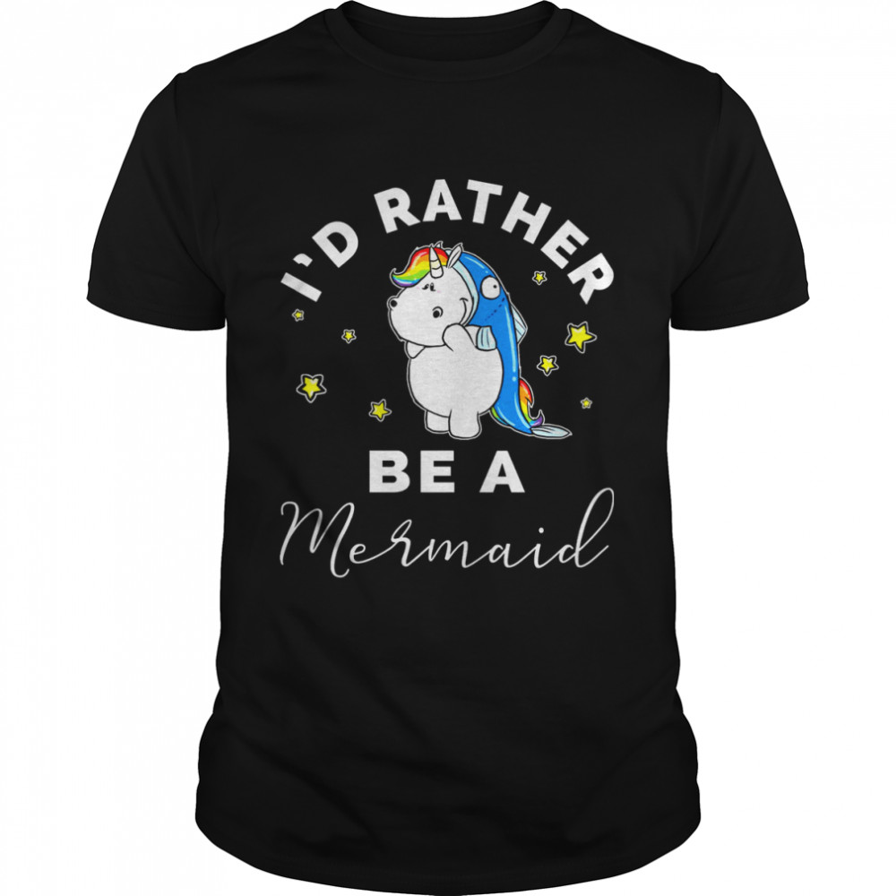 Unicorn Is’d Rather Be A Mermaid Shirts