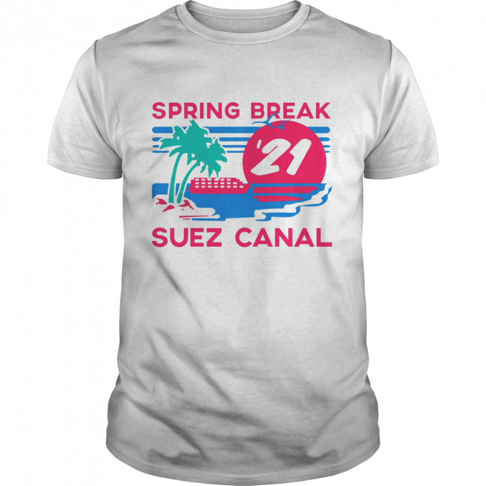 Suezs Canals Springs Breaks shirts
