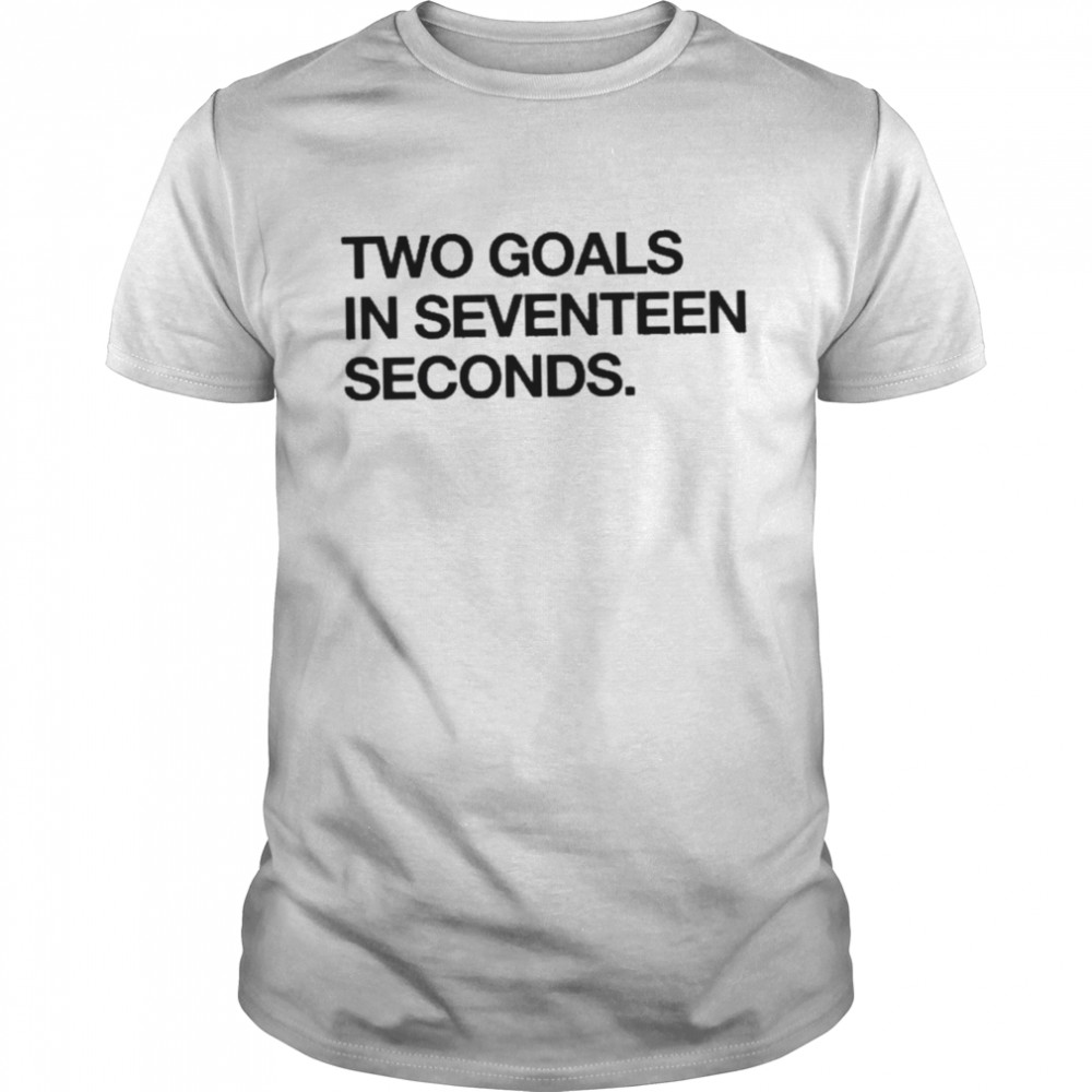 Two Goals In Seventeen Seconds shirt