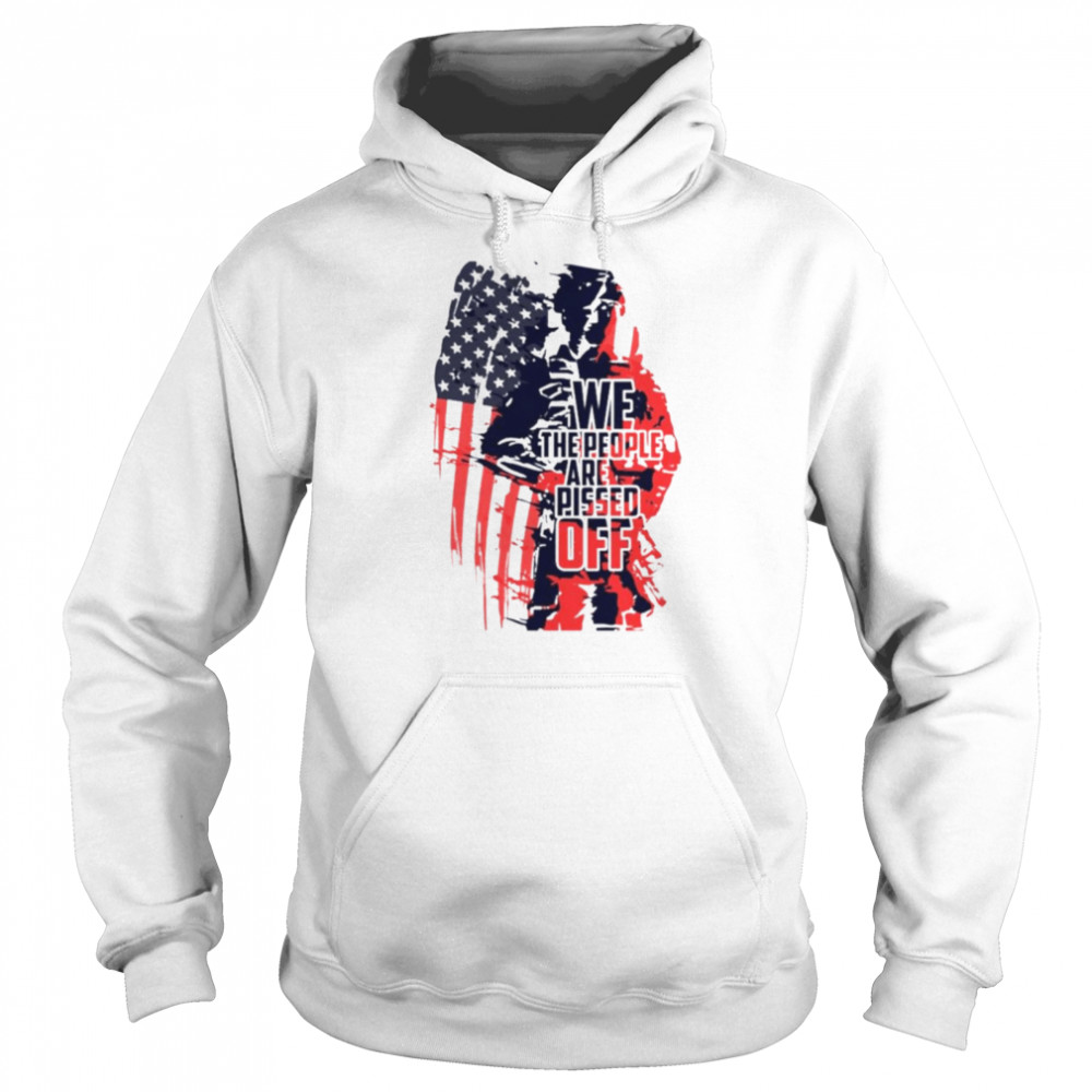 We the people are pissed off Veteran American flag shirt Unisex Hoodie