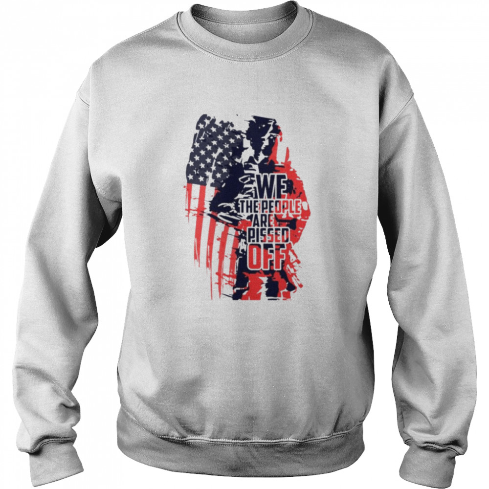 We the people are pissed off Veteran American flag shirt Unisex Sweatshirt