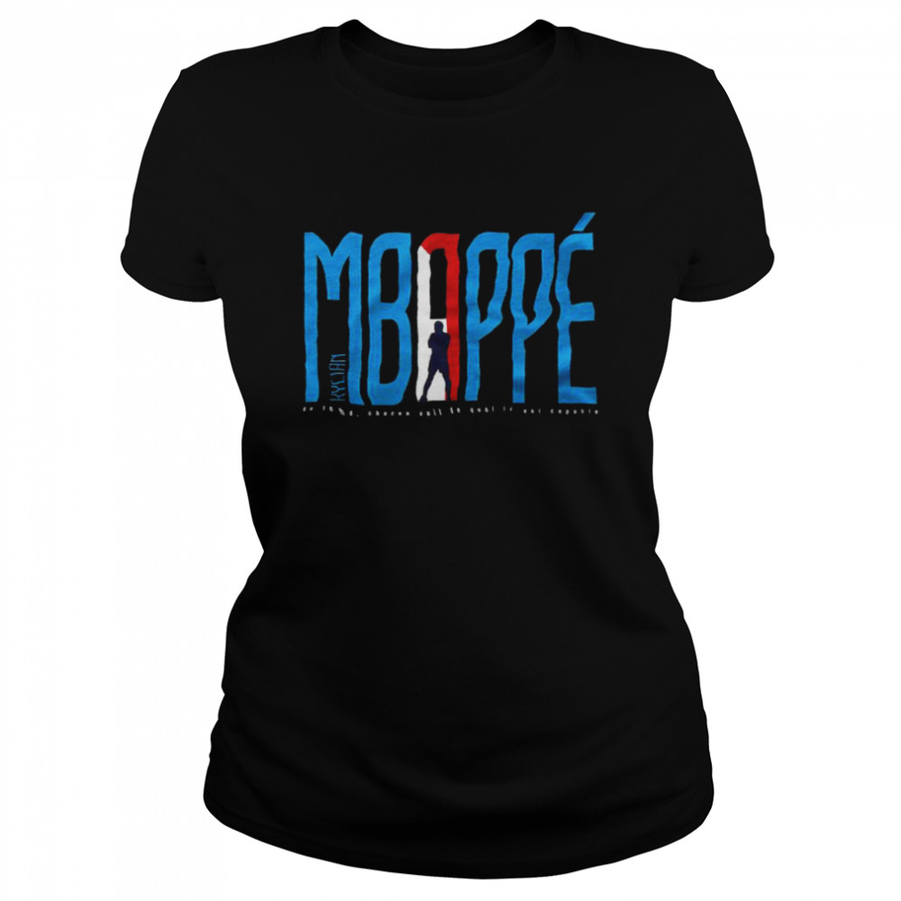 Kylian Mbappe au fond chacun sait de quoi il est capable shirt Classic Women's T-shirt