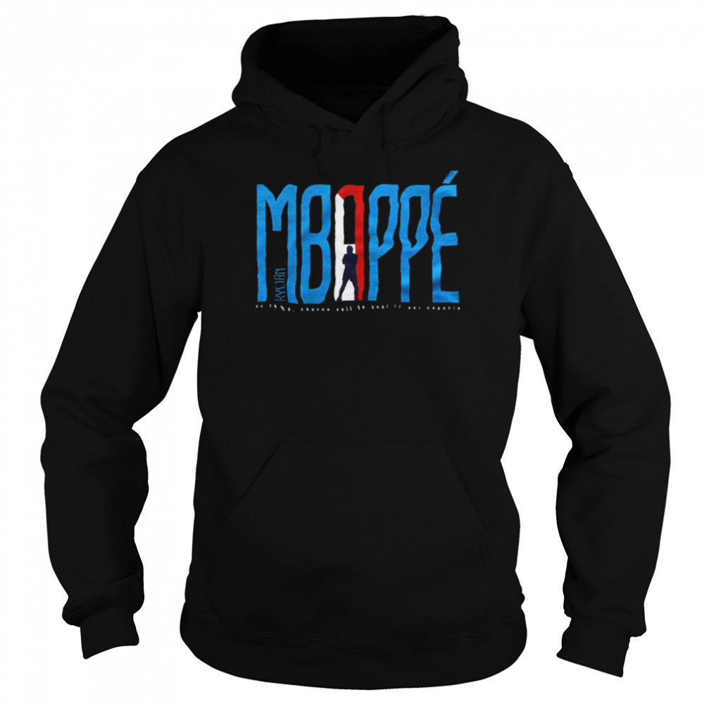 Kylian Mbappe au fond chacun sait de quoi il est capable shirt Unisex Hoodie