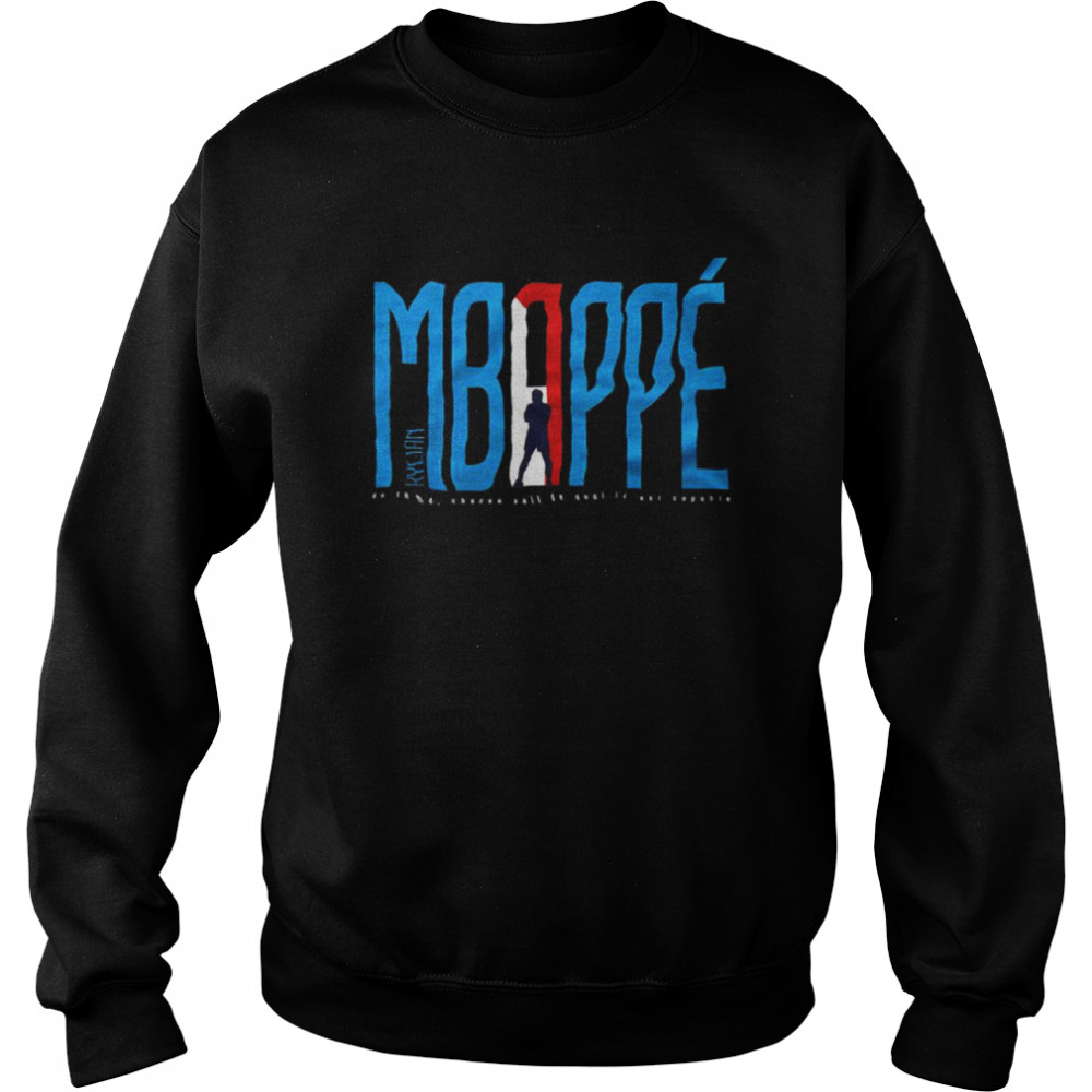 Kylian Mbappe au fond chacun sait de quoi il est capable shirt Unisex Sweatshirt