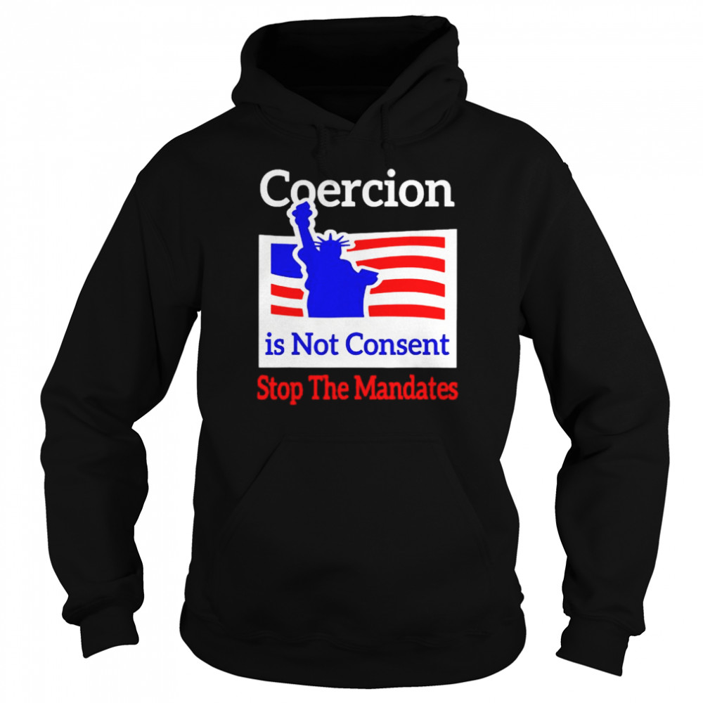 Awesome coercion is not consent stop the mandates shirt Unisex Hoodie