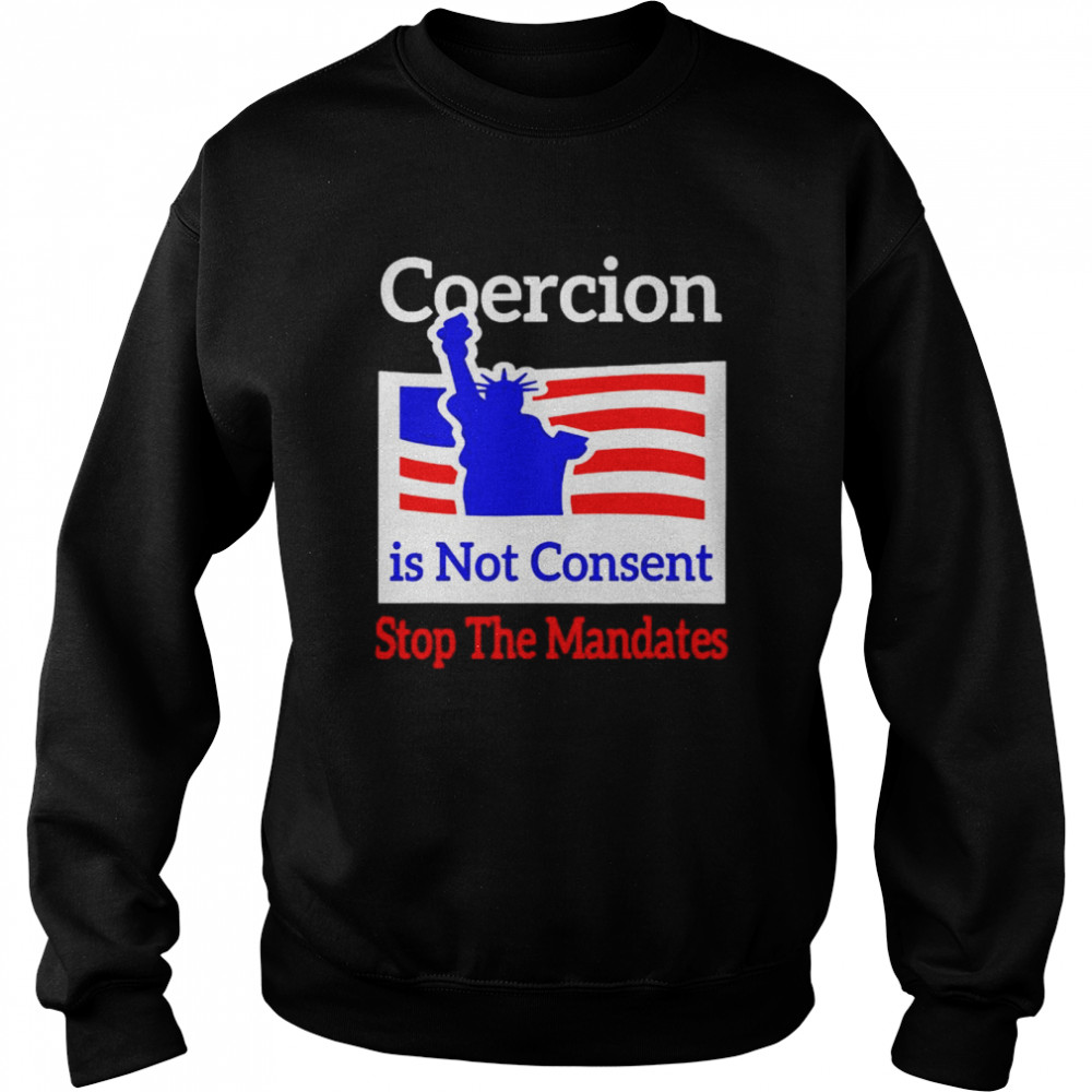 Awesome coercion is not consent stop the mandates shirt Unisex Sweatshirt