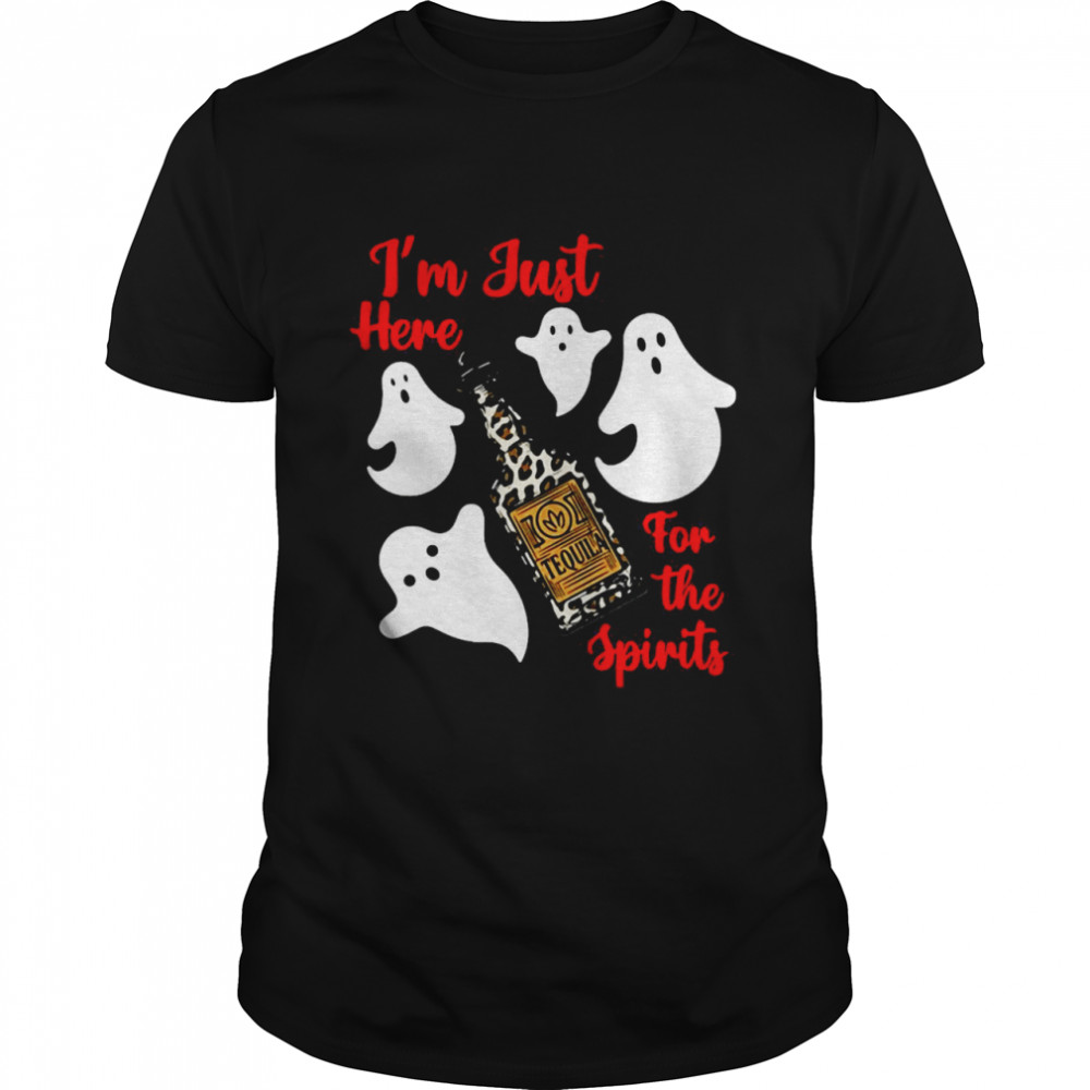 I’m Just Here For The Spirits Tequila Ghost Shirt
