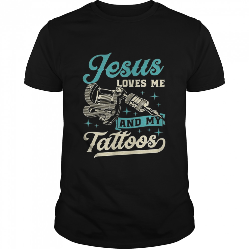 Jesus Loves Me And My Tattoos Inked Christian Bible Quote Shirt