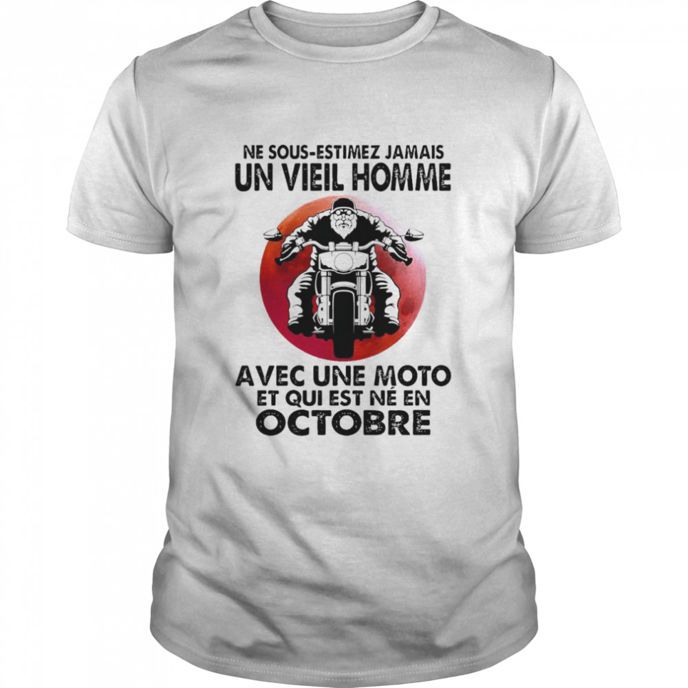 Never Motorcycle Ne Sous Estimez Jamais Un Vieil Homme Avec Une Moto Et Qui Est Ne En Octobre T-shirts