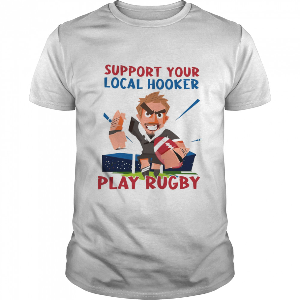 Support Your Local Hooker Play Rugby Shirts