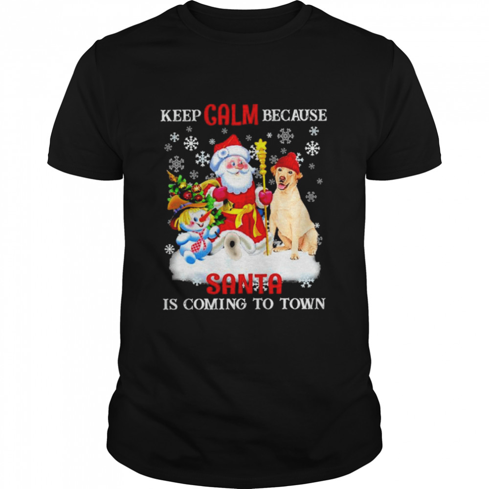 Keeps calms becauses Santas iss comings tos towns Christmass shirts