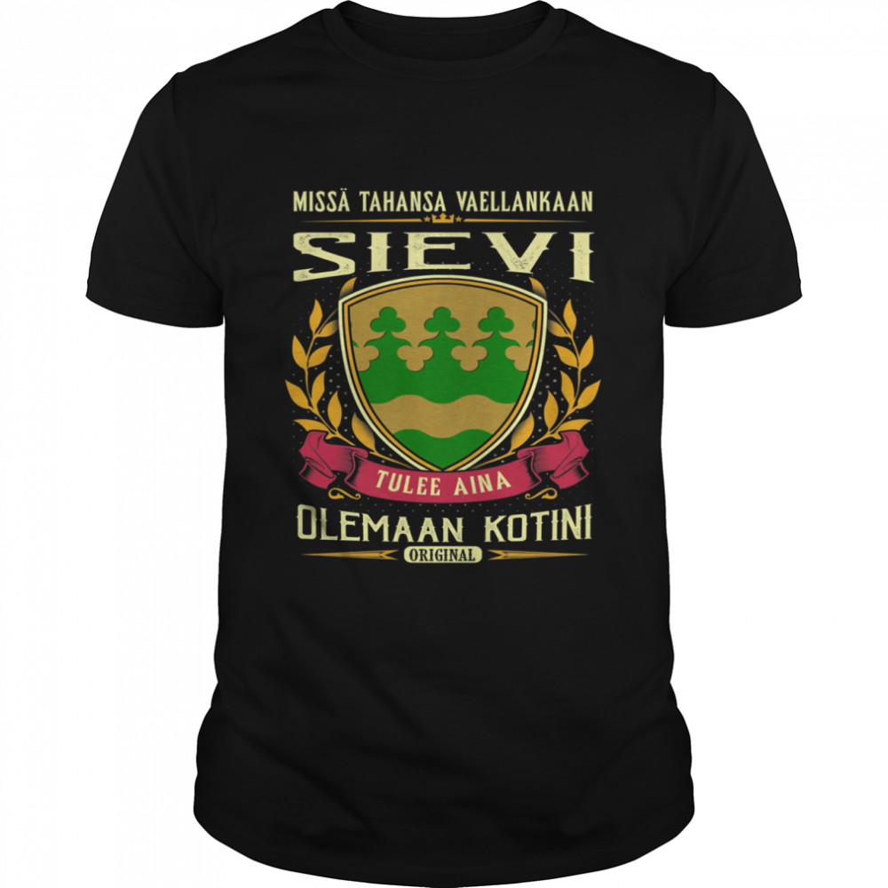 Misssä Tahansa Vaellankaan Sievi Tulee Aina Olemaan Kotini Original T-Shirts