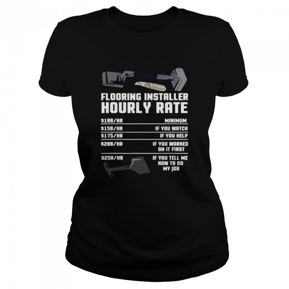 Flooring Installer Hourly Rate T- Classic Women's T-shirt