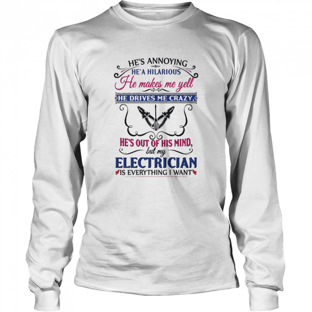 He’s annoying he’s hilarious he makes me yell shirt Long Sleeved T-shirt