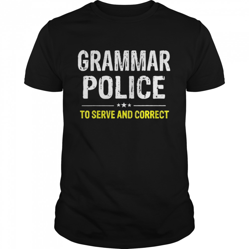 Grammar Police To Serve And Correct Shirts