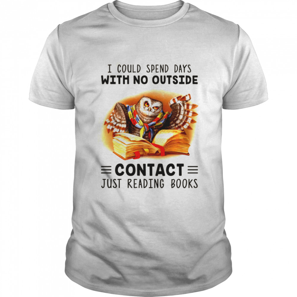 I could spend days with no outside contact just reading books shirt Classic Men's T-shirt