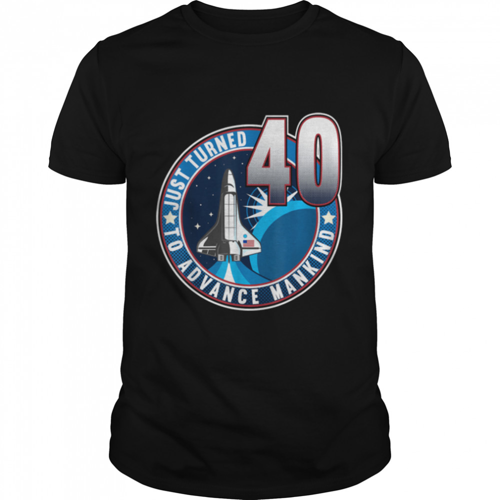 40th Birthday I To Advance Mankind I Adult Astronaut Costume T-Shirt B09JSMHM84