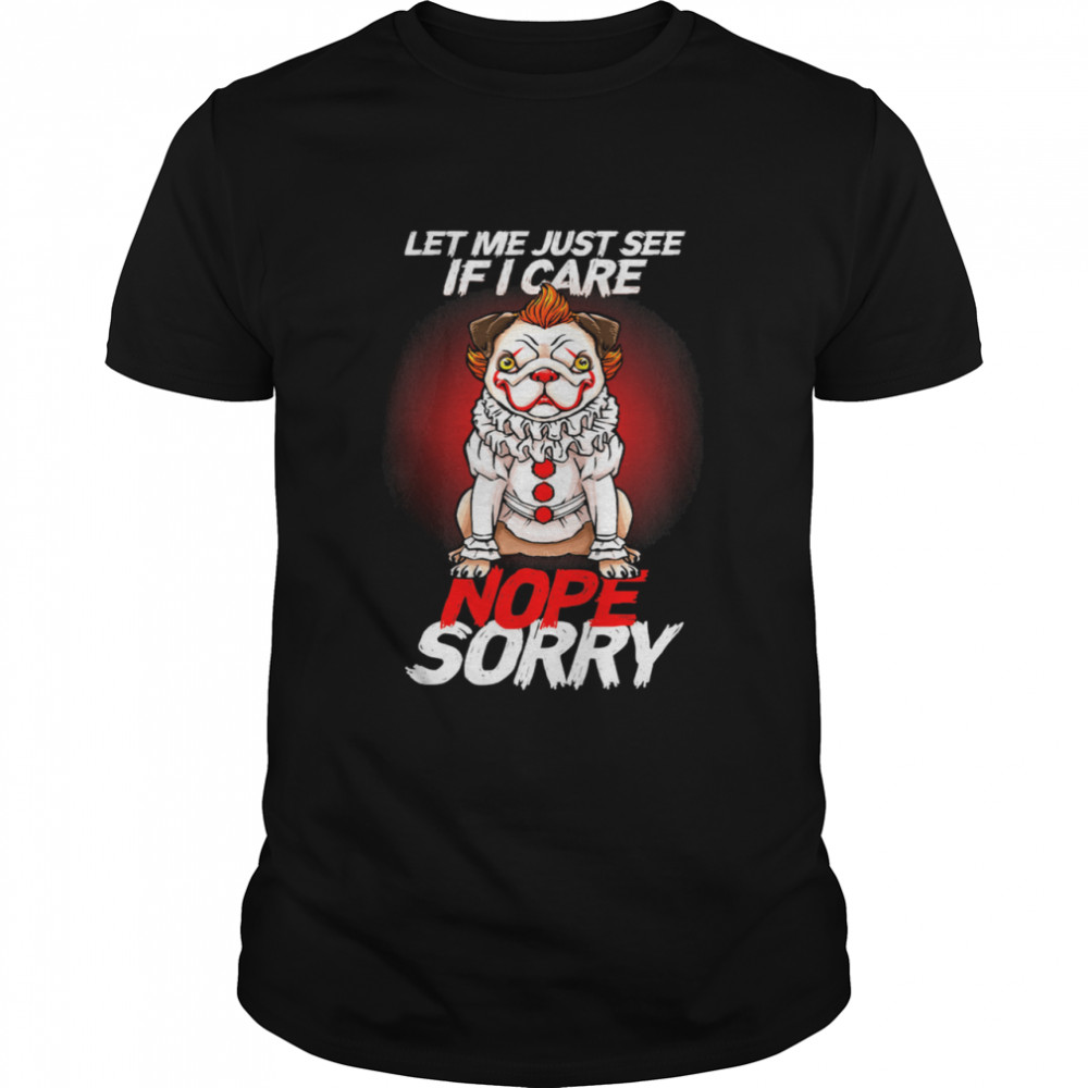 It Pug Clown Pennywise Let Me Just See If I Care Nope Sorry T- Classic Men's T-shirt