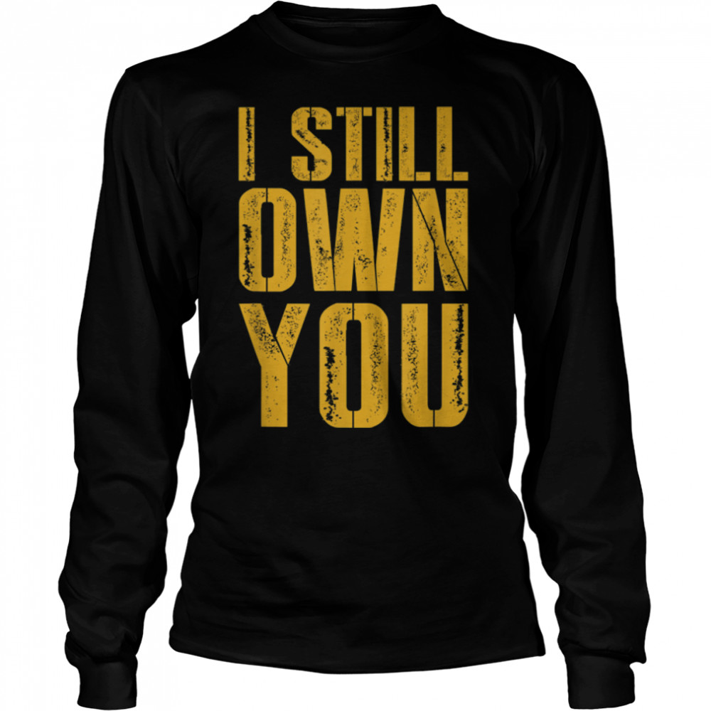 I Still Own You For American Football Fans distressed T- B09JSVVWQR Long Sleeved T-shirt