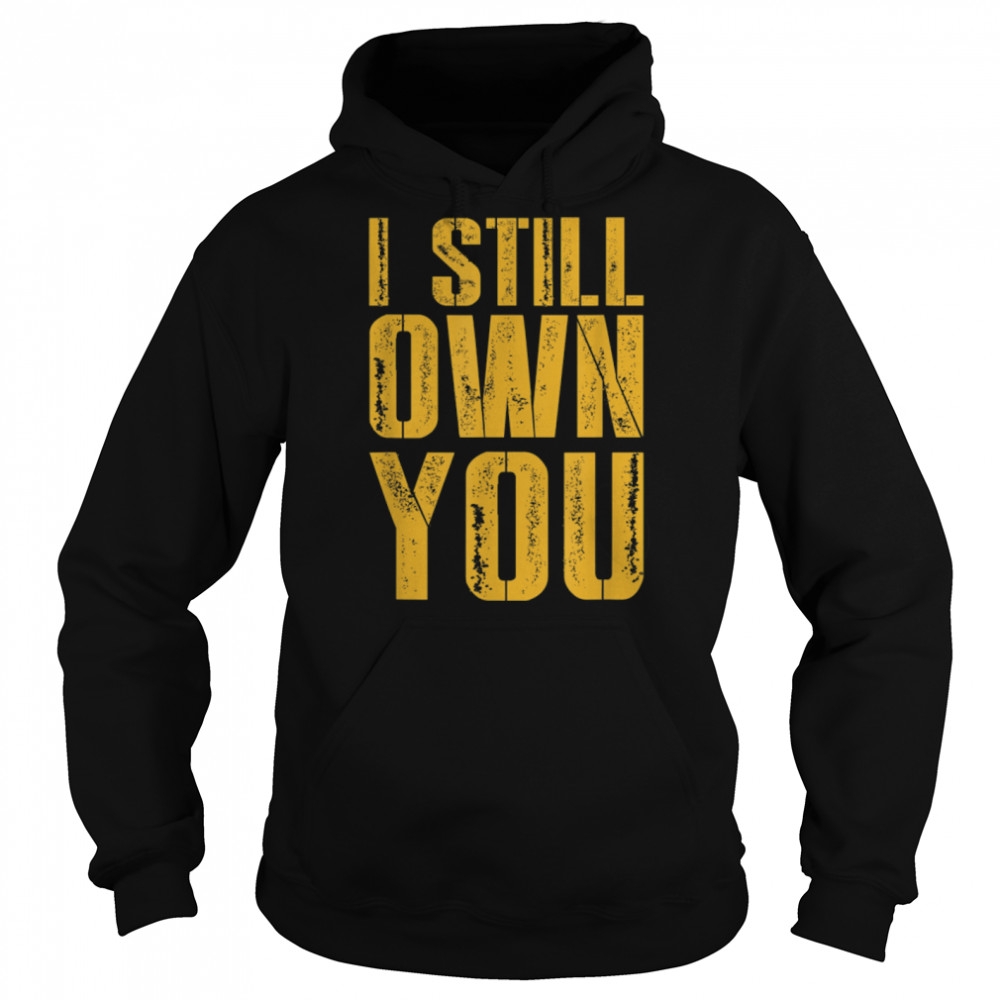 I Still Own You For American Football Fans distressed T- B09JSVVWQR Unisex Hoodie