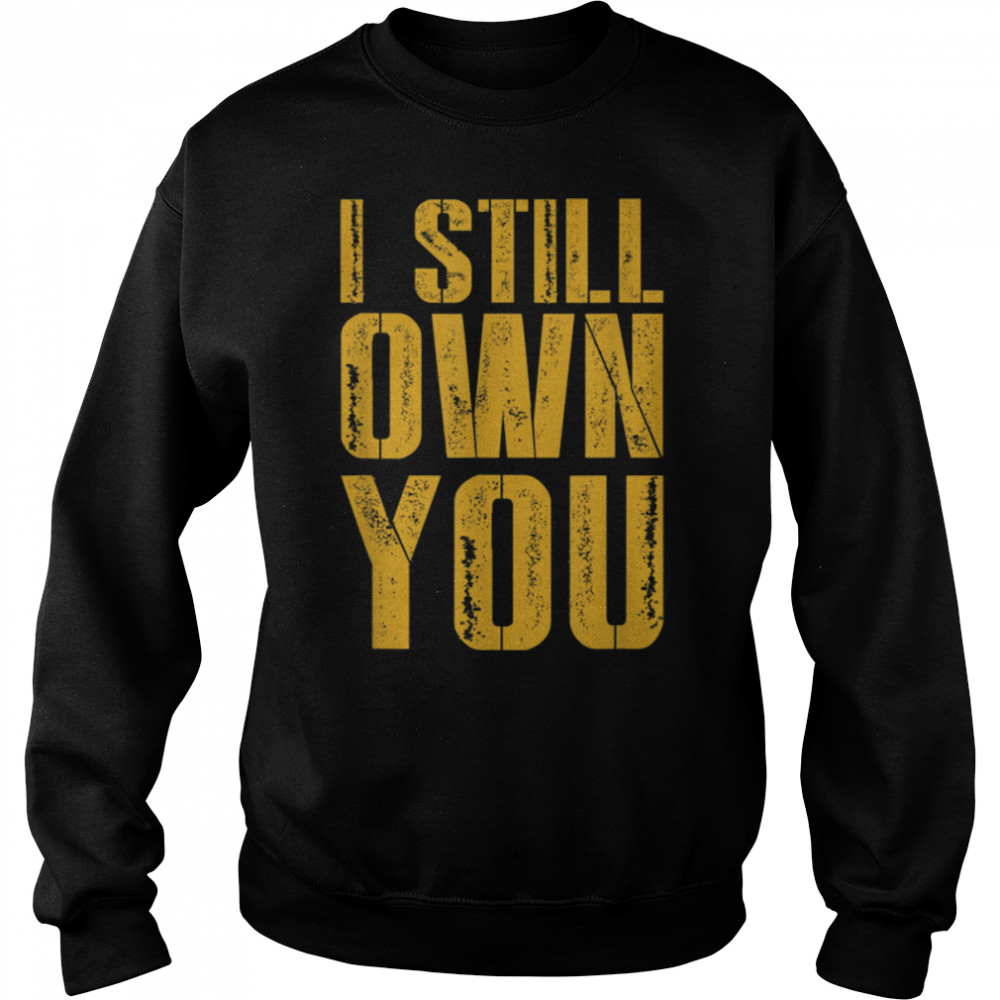 I Still Own You For American Football Fans distressed T- B09JSVVWQR Unisex Sweatshirt