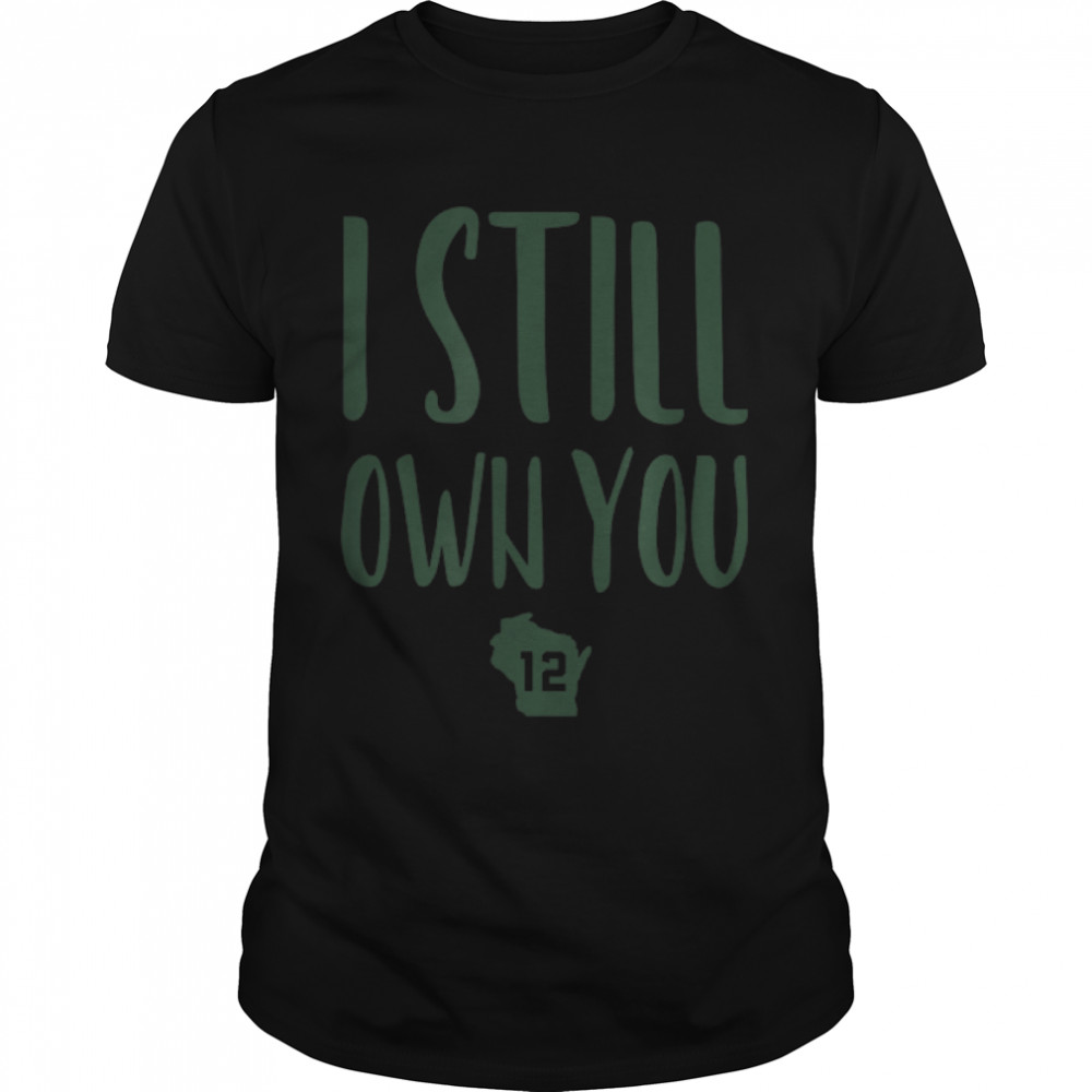 I Still Own You Funny American Football Motivational Quote T-Shirt B09JSHHGMC