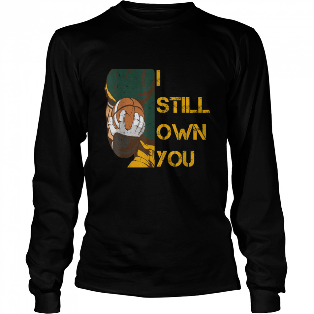 I Still Own You tee American Football Lovers T- B09JWXGYSF Long Sleeved T-shirt